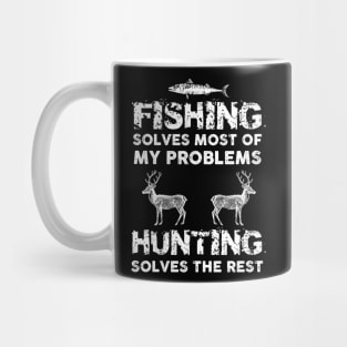 Fishing Solves Most Of My Problems Hunting Solves The Rest Mug